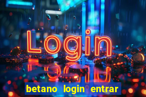 betano login entrar na minha conta